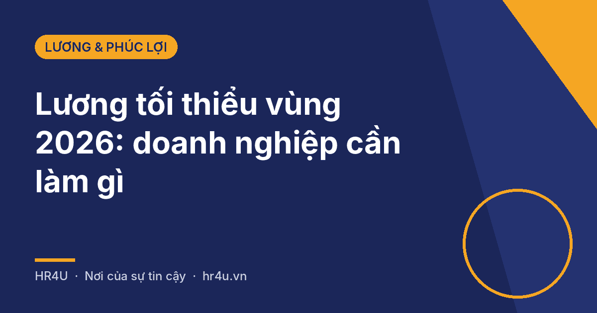 Ảnh bìa: Lương tối thiểu vùng 2026 và việc doanh nghiệp cần làm, HR4U Lương & Phúc lợi